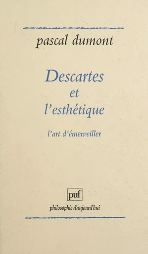 Descartes et l'esthétique - Pascal Dumont - Presses universitaires de France (réédition numérique FeniXX)