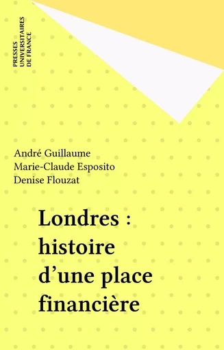 Londres : histoire d'une place financière - André Guillaume, Marie-Claude Esposito - Presses universitaires de France (réédition numérique FeniXX)