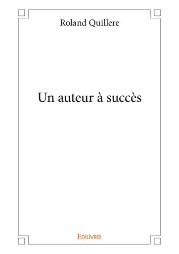 Un auteur à succès - Roland Quilleré - Editions Edilivre