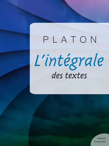 L'intégrale des textes de Platon -  Platon - Culture commune