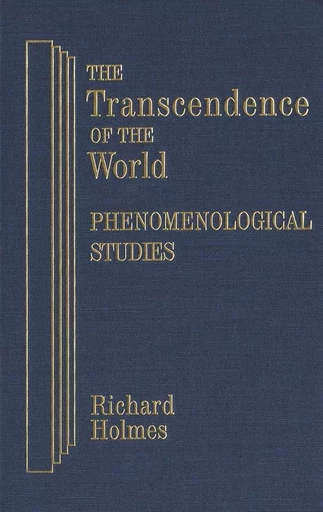 The Transcendence of the World: Phenomenological Studies - Richard Holmes - Wilfrid Laurier University Press