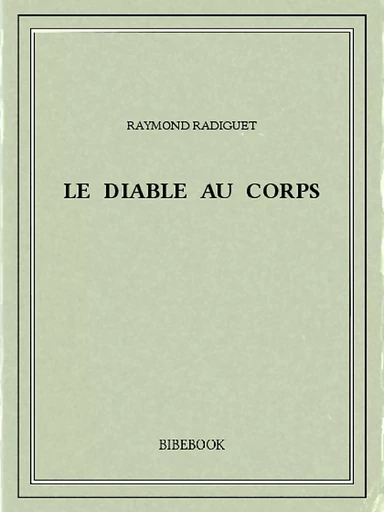 Le diable au corps - Raymond Radiguet - Bibebook