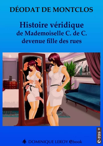 Histoire véridique de Mademoiselle C. de C. devenue fille des rues - Déodat de Montclos - Éditions Dominique Leroy