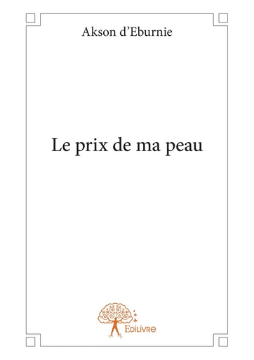 Le prix de ma peau - Akson D'Eburnie - Editions Edilivre