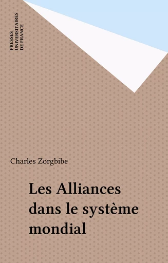 Les Alliances dans le système mondial - Charles Zorgbibe - Presses universitaires de France (réédition numérique FeniXX)