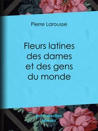 Fleurs latines des dames et des gens du monde