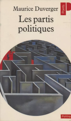 Les Partis politiques - Maurice Duverger - Seuil (réédition numérique FeniXX)