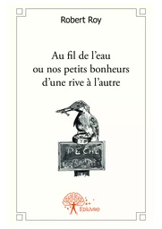 Au fil de l'eau ou nos petits bonheurs d'une rive à l'autre