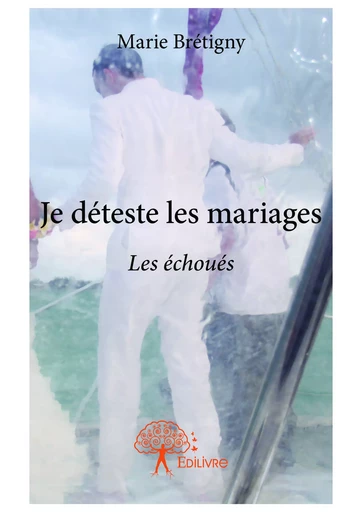 Je déteste les mariages - Marie Brétigny - Editions Edilivre