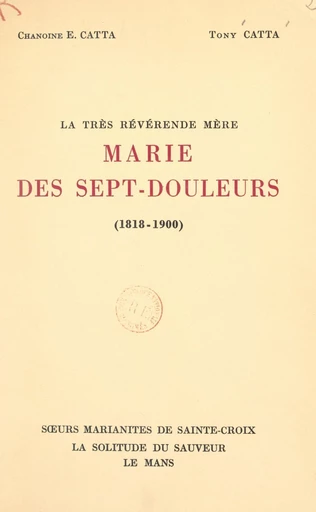 La très révérende Mère Marie des Sept-Douleurs (1818-1900) - Étienne Catta, Tony Catta - FeniXX réédition numérique