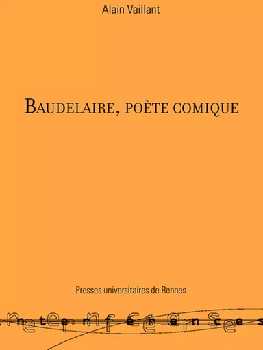 Baudelaire, poète comique - Alain Vaillant - Presses universitaires de Rennes