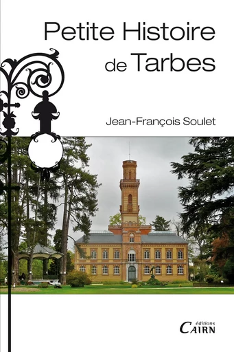 Petite histoire de Tarbes - Jean-François Soulet - Éditions Cairn