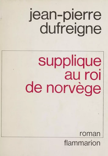 Supplique au roi de Norvège - Jean-Pierre Dufreigne - Flammarion (réédition numérique FeniXX)