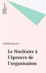 Le Nucléaire à l'épreuve de l'organisation