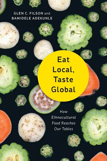 Eat Local, Taste Global - Glen C. Filson, Bamidele Adekunle - Wilfrid Laurier University Press