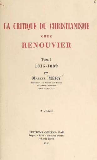 La critique du christianisme chez Renouvier (1). 1815-1889 - Marcel Méry - FeniXX réédition numérique