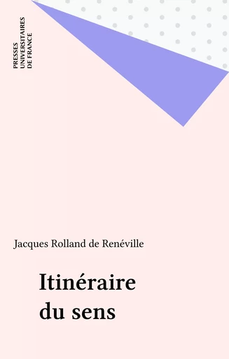 Itinéraire du sens - Jacques Rolland de Renéville - Presses universitaires de France (réédition numérique FeniXX)