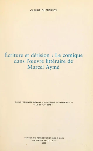 Écriture et dérision : le comique dans l'œuvre littéraire de Marcel Aymé - Claude Dufresnoy - FeniXX réédition numérique