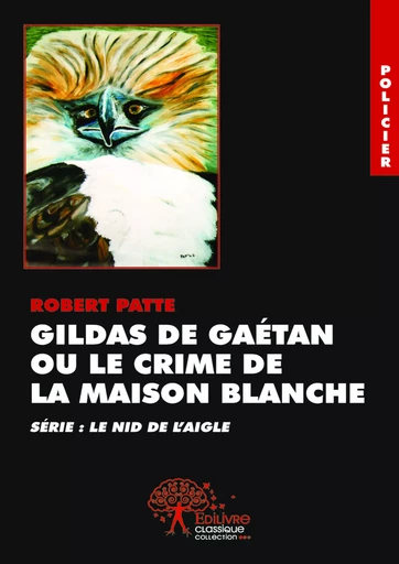 Gildas de Gaétan ou Le Crime de la Maison Blanche - Robert Patte - Editions Edilivre