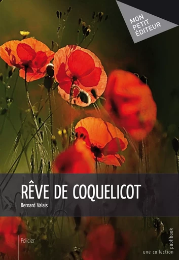 Rêve de coquelicot - Bernard Valais - Mon Petit Editeur