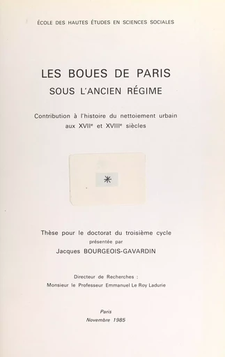 Les boues de Paris sous l'Ancien Régime : contribution à l'histoire du nettoiement urbain aux XVIIe et XVIIIe siècles - Jacques Bourgeois-Gavardin - FeniXX réédition numérique