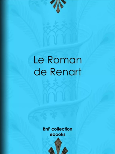 Le Roman de Renart -  Anonyme - BnF collection ebooks