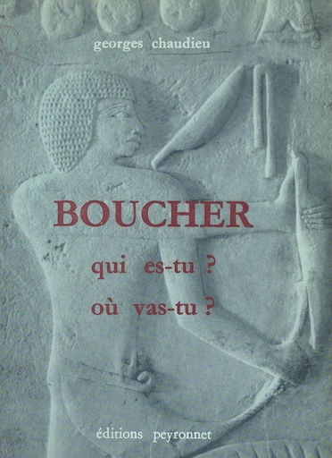 Boucher qui es-tu ? Où vas-tu ? - Georges Chaudieu - FeniXX réédition numérique