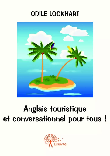 Anglais touristique et conversationnel pour tous ! - Odile Lockhart - Editions Edilivre