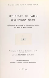 Les boues de Paris sous l'Ancien Régime : contribution à l'histoire du nettoiement urbain aux XVIIe et XVIIIe siècles