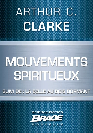 Mouvements spiritueux (suivi de) La Belle au bois dormant - Arthur C. Clarke - Bragelonne