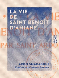 La Vie de saint Benoît d'Aniane