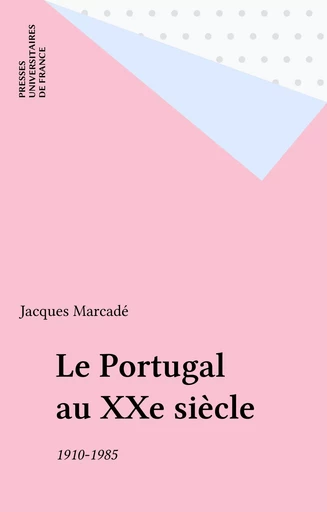 Le Portugal au XXe siècle - Jacques Marcadé - Presses universitaires de France (réédition numérique FeniXX)