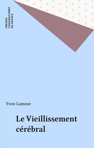 Le Vieillissement cérébral - Yvon Lamour - Presses universitaires de France (réédition numérique FeniXX)