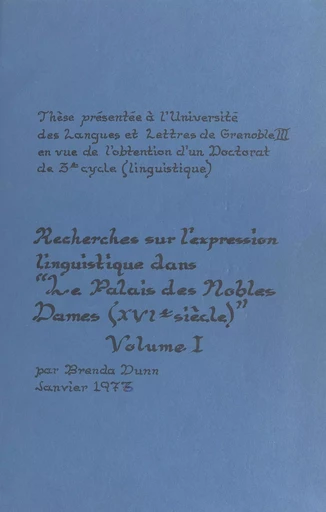 Recherches sur l'expression linguistique dans "Le Palais des nobles dames", XVIe siècle (1) - Brenda Dunn - FeniXX réédition numérique