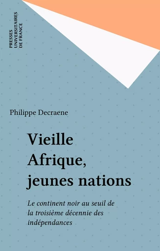 Vieille Afrique, jeunes nations - Philippe Decraene - Presses universitaires de France (réédition numérique FeniXX)