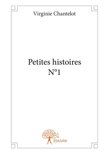 Petites Histoires N°1 - Virginie Chantelot - Editions Edilivre