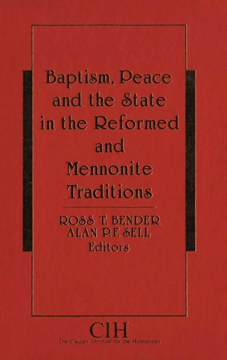 Baptism, Peace and the State in the Reformed and Mennonite Traditions - Alan P. F. Sell - Wilfrid Laurier University Press