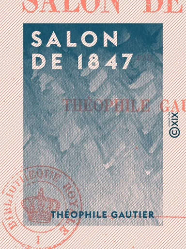 Salon de 1847 - Théophile Gautier - Collection XIX