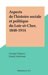 Aspects de l'histoire sociale et politique du Loir-et-Cher, 1848-1914