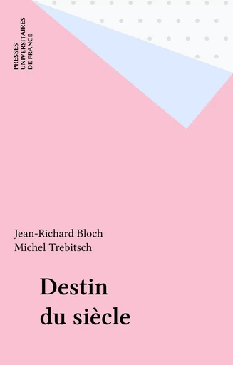 Destin du siècle - Jean-Richard Bloch, Michel Trebitsch - Presses universitaires de France (réédition numérique FeniXX)