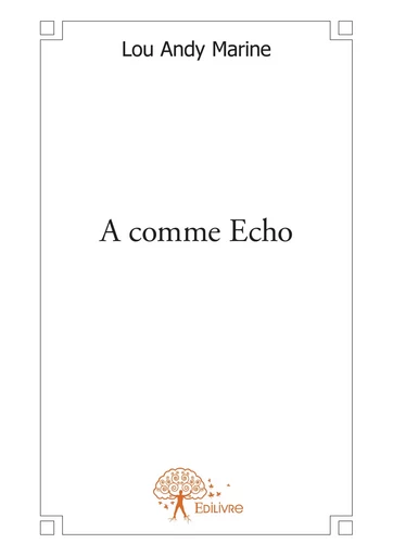 A comme écho - Lou Andy Marine - Editions Edilivre