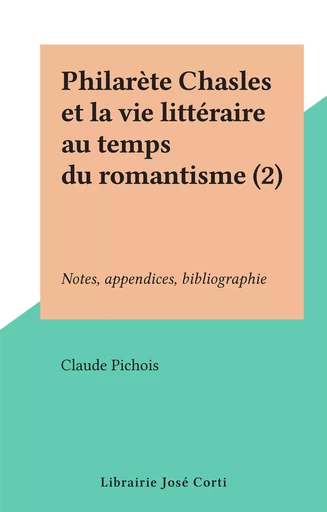 Philarète Chasles et la vie littéraire au temps du romantisme (2) - Claude Pichois - FeniXX réédition numérique