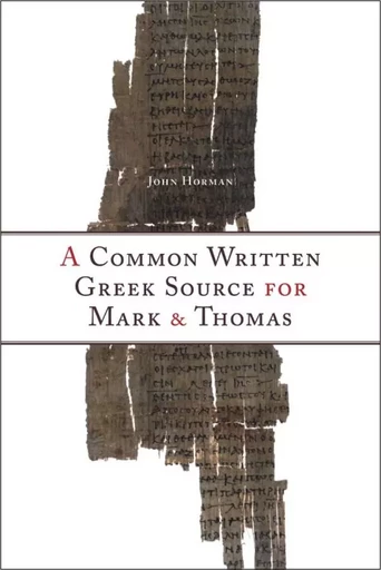 A Common Written Greek Source for Mark and Thomas - John Horman - Wilfrid Laurier University Press