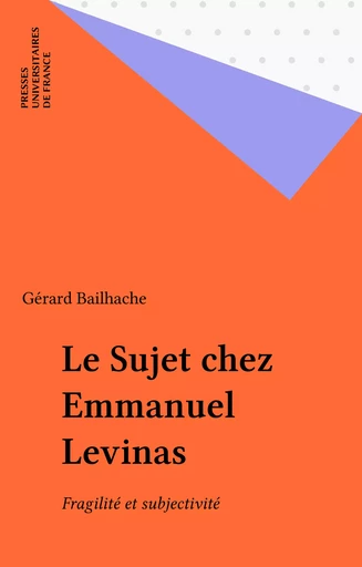 Le Sujet chez Emmanuel Levinas - Gérard Bailhache - Presses universitaires de France (réédition numérique FeniXX)