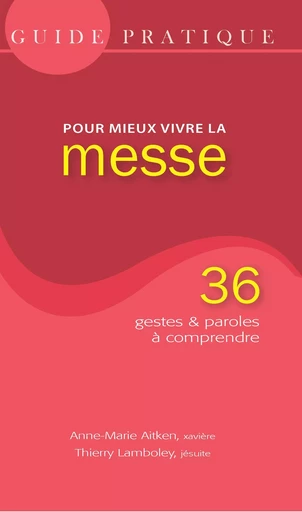 Guide Pratique, pour mieux vivre la messe - Anne-Marie Aitken, Thierry Lamboley - SER