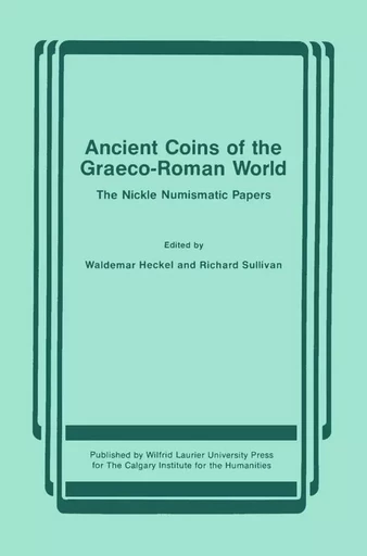 Ancient Coins of the Graeco-Roman World - Waldemar Heckel, Richard Sullivan - Wilfrid Laurier University Press