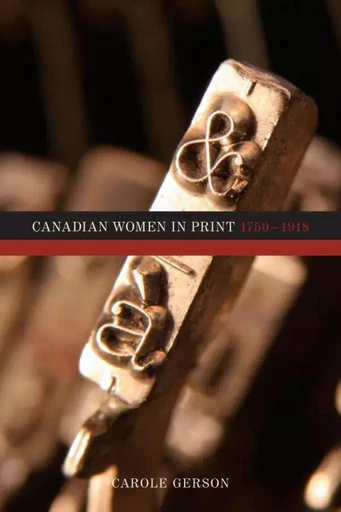 Canadian Women in Print, 1750–1918 - Carole Gerson - Wilfrid Laurier University Press