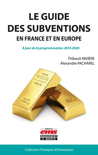 Le guide des subventions en France et en Europe - Thibault Nivière, Alexandre Pacharel - Éditions EMS