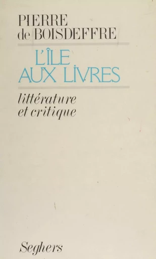 L'Île aux livres - Pierre de Boisdeffre - Seghers (réédition numérique FeniXX)