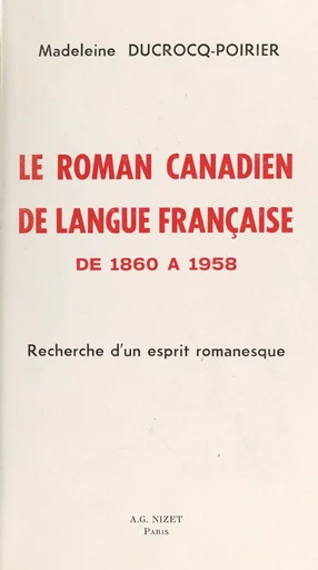 Le roman canadien de langue française de 1860 à 1958 - Madeleine Ducrocq-Poirier - FeniXX réédition numérique